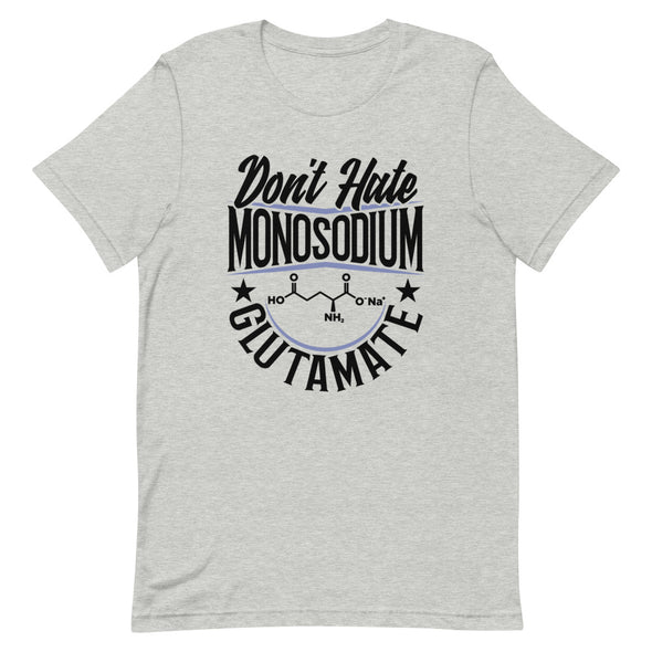 Don't Hate Monosodium Glutamate -- Short-Sleeve Unisex T-Shirt
