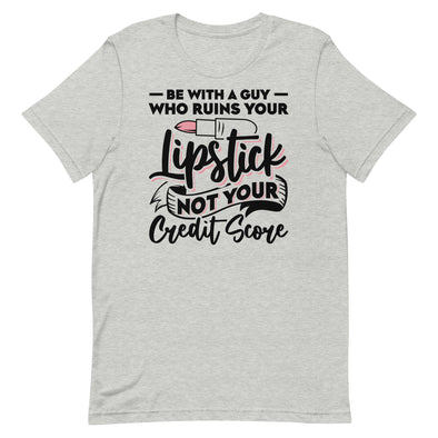 Be With A Guy Who Ruins Your Lipstick -- Short-Sleeve T-shirt