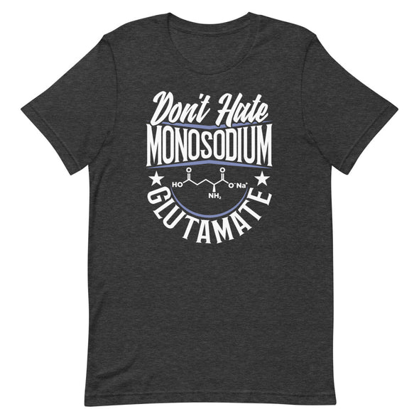Don't Hate Monosodium Glutamate -- Short-Sleeve Unisex T-Shirt