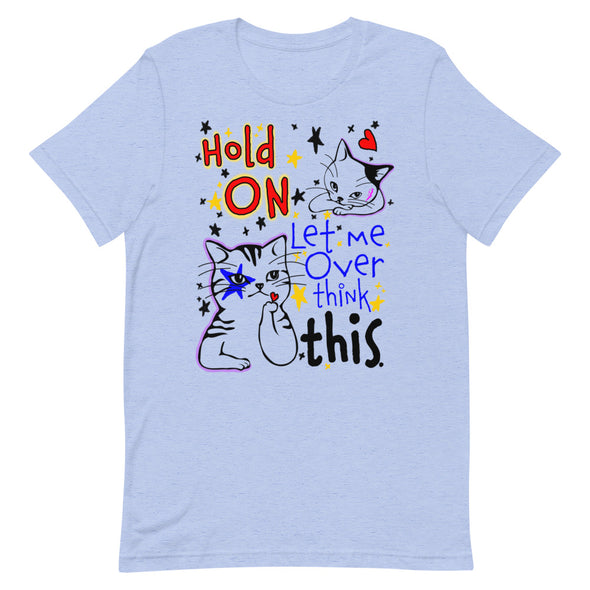 Hold On Let Me Over Think This -- Short-Sleeve Unisex T-Shirt