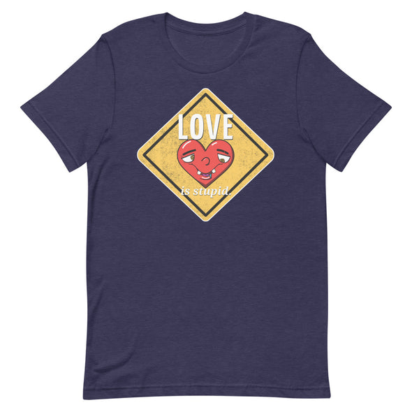 Love Is Stupid -- Short-Sleeve Unisex T-Shirt