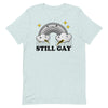 Still Gay -- Short-Sleeve T-Shirt