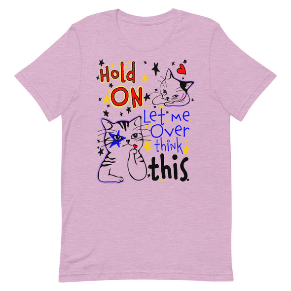 Hold On Let Me Over Think This -- Short-Sleeve Unisex T-Shirt