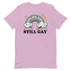 Still Gay -- Short-Sleeve T-Shirt