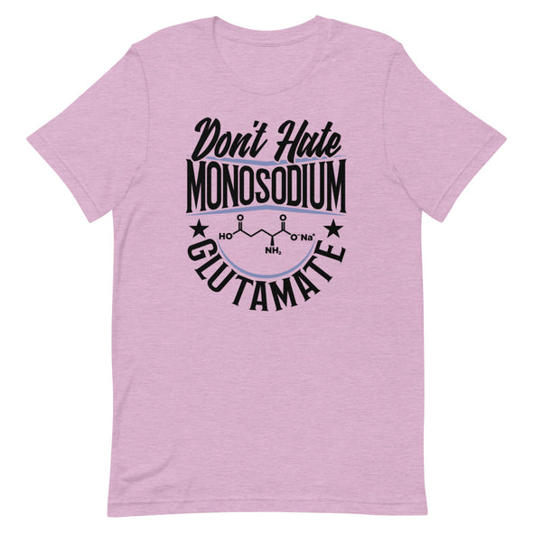 Don't Hate Monosodium Glutamate -- Short-Sleeve Unisex T-Shirt
