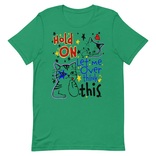Hold On Let Me Over Think This -- Short-Sleeve Unisex T-Shirt