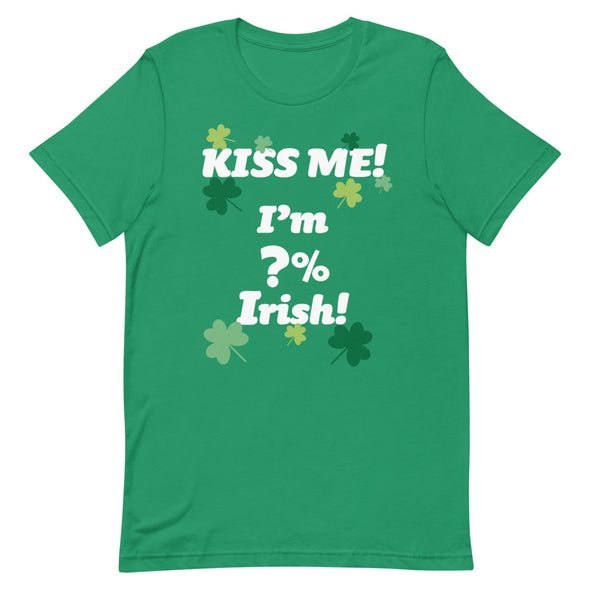 Kiss Me I'm % Irish -- Short-Sleeve Unisex T-Shirt
