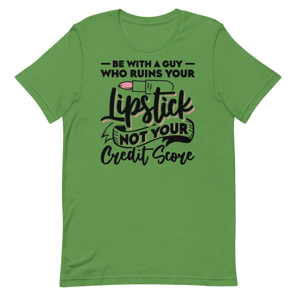 Be With A Guy Who Ruins Your Lipstick -- Short-Sleeve T-shirt