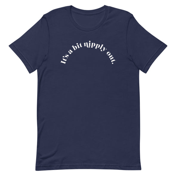It's A Bit Nipply Out -- Short-Sleeve Unisex T-Shirt