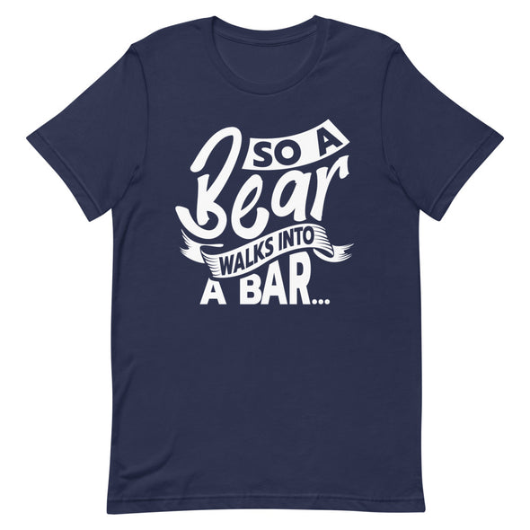 A Bear Walks Into A Bar -- Short-Sleeve T-shirt