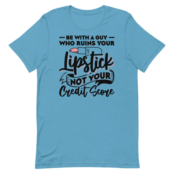 Be With A Guy Who Ruins Your Lipstick -- Short-Sleeve T-shirt
