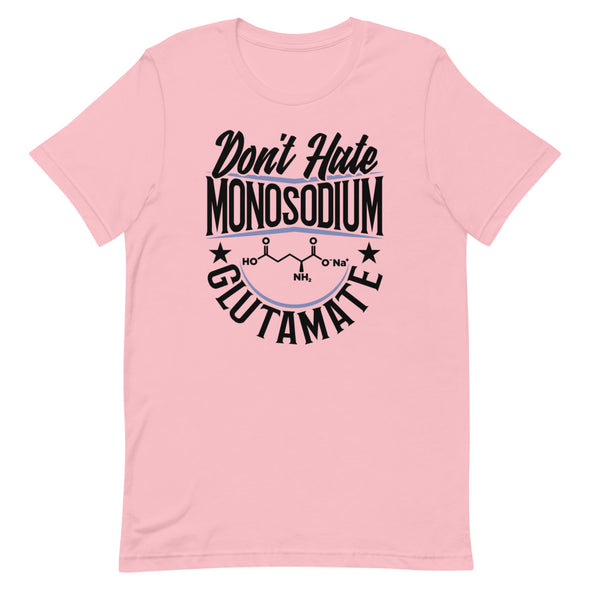 Don't Hate Monosodium Glutamate -- Short-Sleeve Unisex T-Shirt