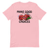 Make Good Choices -- Short-Sleeve Unisex T-Shirt