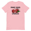 Make Good Choices -- Short-Sleeve Unisex T-Shirt