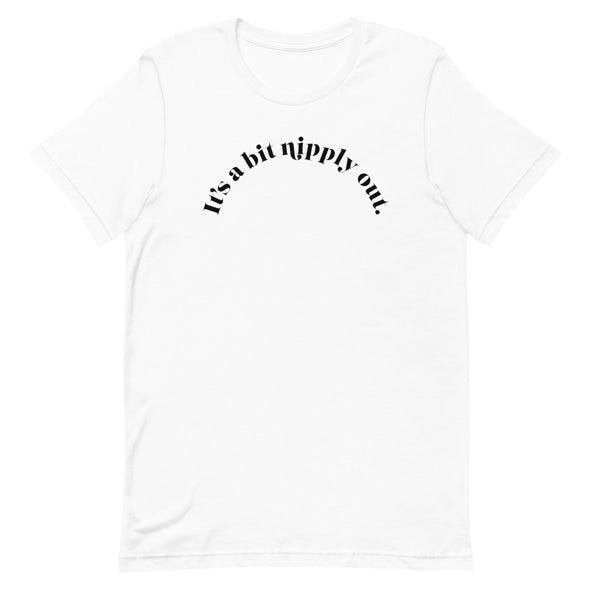 It's A Bit Nipply Out -- Short-Sleeve Unisex T-Shirt