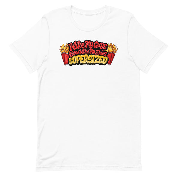 I Like My Guys How I Like My Fries -- Short-sleeve T-shirt