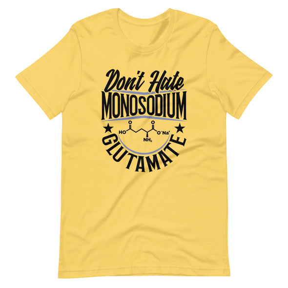 Don't Hate Monosodium Glutamate -- Short-Sleeve Unisex T-Shirt