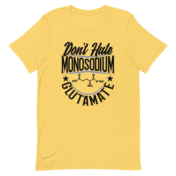 Don't Hate Monosodium Glutamate -- Short-Sleeve Unisex T-Shirt