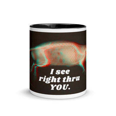 I See Right Thru You -- Ceramic Mug