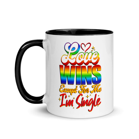 Love Wins Except For Me I'm Single -- Ceramic Mug