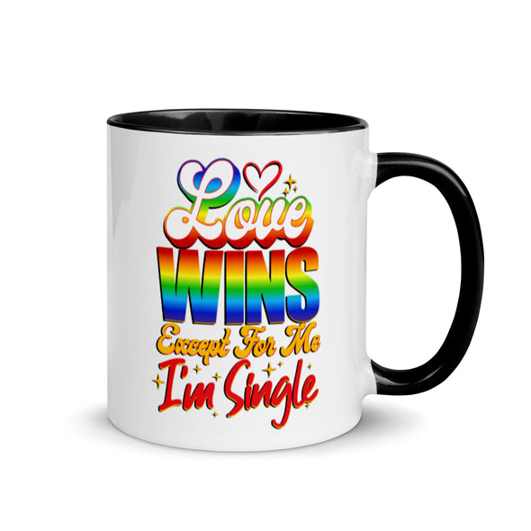 Love Wins Except For Me I'm Single -- Ceramic Mug