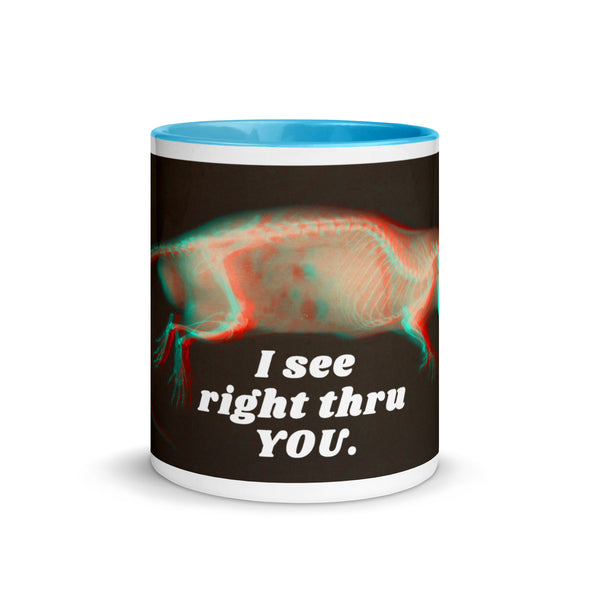 I See Right Thru You -- Ceramic Mug