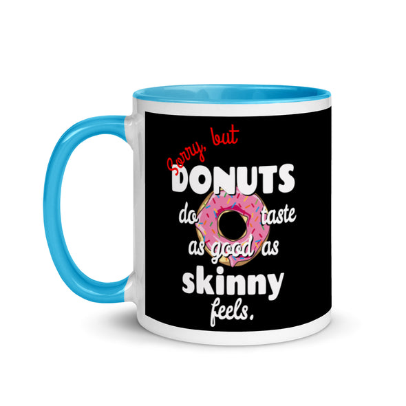 Donuts Taste As Good As Skinny Feels -- Ceramic Mug