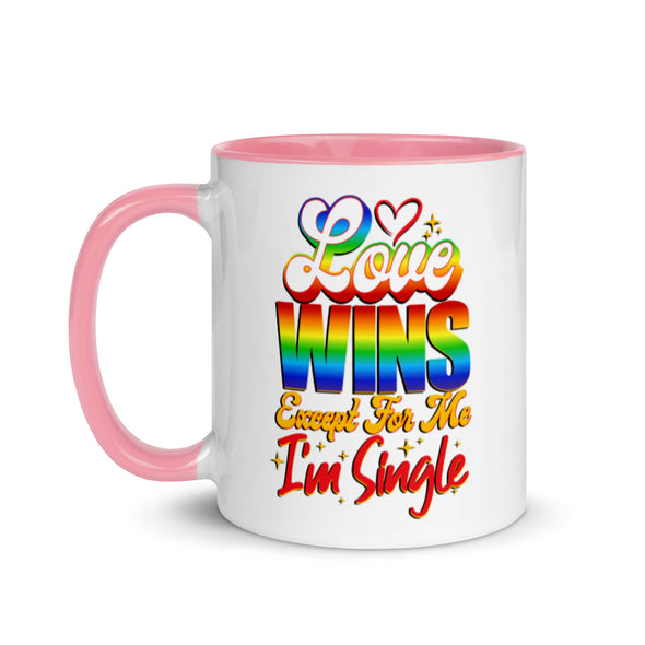 Love Wins Except For Me I'm Single -- Ceramic Mug