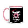 Donuts Taste As Good As Skinny Feels -- Ceramic Mug