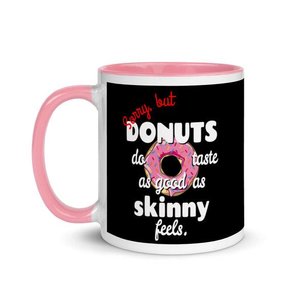 Donuts Taste As Good As Skinny Feels -- Ceramic Mug
