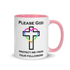 Please God Protect Me From Your Followers -- Ceramic Mug