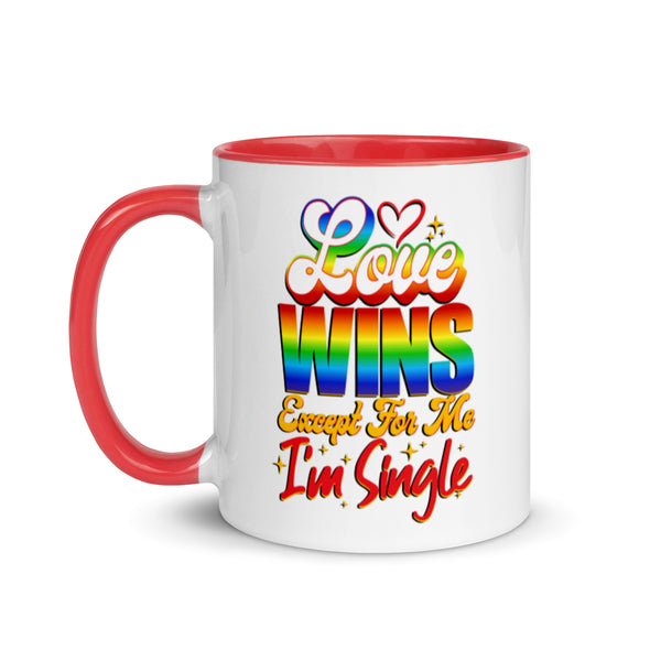Love Wins Except For Me I'm Single -- Ceramic Mug