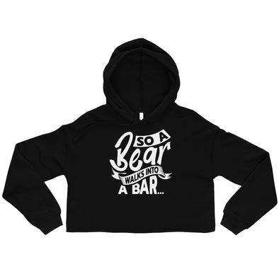 A Bear Walks Into A Bar -- Crop Hoodie