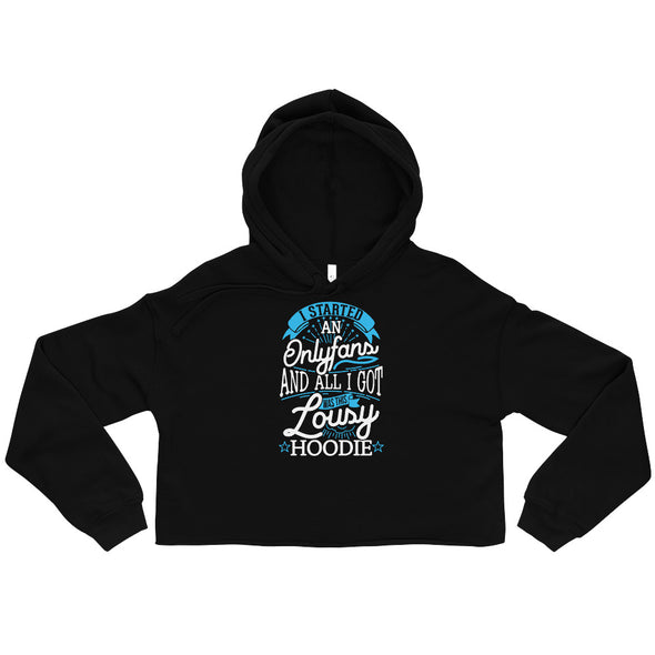 I Started An Onlyfans And All I Got Was This Lousy Hoodie -- Crop Hoodie