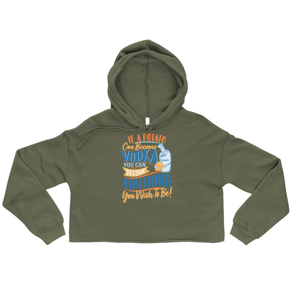 If A Potato Can Become Vodka -- Crop Hoodie