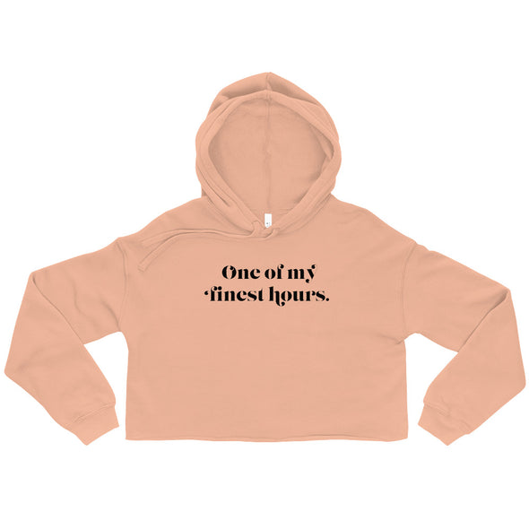 One Of My Finest Hours -- Crop Hoodie
