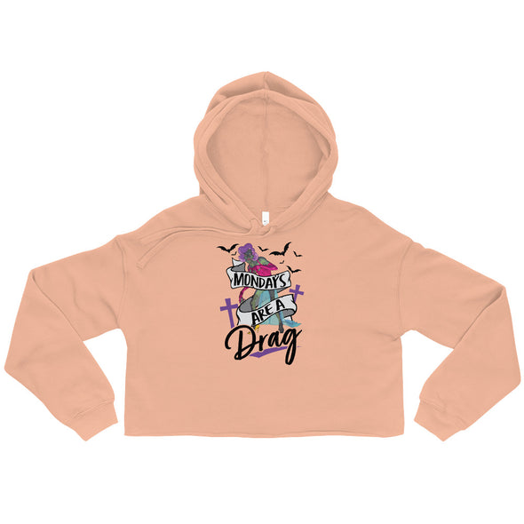 Mondays Are A Drag -- Crop Hoodie