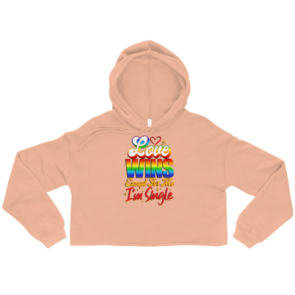 Love Wins Except For Me I'm Single -- Crop Hoodie