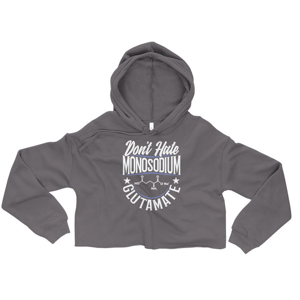 Don't Hate Monosodium Glutamate -- Crop Hoodie