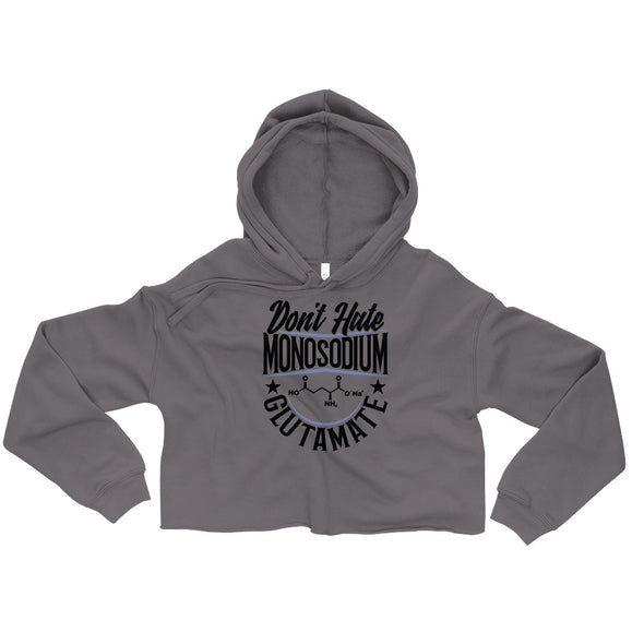 Don't Hate Monosodium Glutamate -- Crop Hoodie
