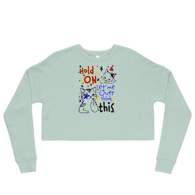 Hold On Let Me Over Think This -- Crop Sweatshirt