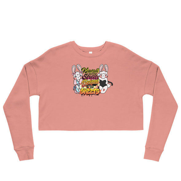 Kawaii In The Streets Senpai In The Sheets -- Crop Sweatshirt